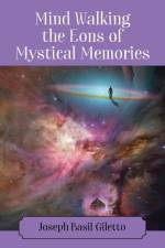 Mind Walking the Eons of Mystical Memories af Joseph Basil Giletto