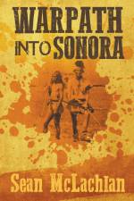 Warpath into Sonora af Sean McLachlan