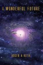 A Wonderful Future af Roger A. Roth