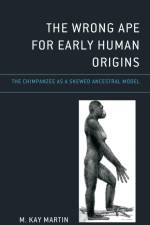 The Wrong Ape for Early Human Origins af M. Kay Martin