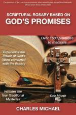 Scriptural Rosary based on God's Promises: over 1500 promises to meditate af Charles Michael