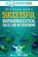 SoaringME The Ultimate Guide to Successful Biopharmaceutical Sales Job Interviewing af M. L. Miller