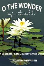 O the Wonder of it All: A Seasonal Photo Journey of the Ozarks af Rosalie Perryman