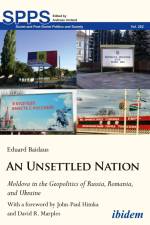 An Unsettled Nation: State-Building, Identity, and Separatism in Post-Soviet Moldova af Eduard Baidaus