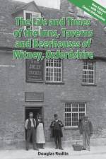 The Life and Times of the Inns, Taverns and Beerhouses of Witney Oxfordshire af Douglas Rudlin