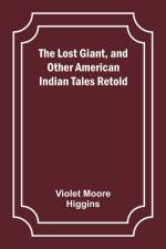 The Lost Giant, and Other American Indian Tales Retold af Violet Moore Higgins