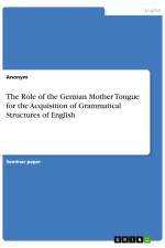 The Role of the German Mother Tongue for the Acquisition of Grammatical Structures of English af Anonym