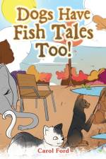 Dogs Have Fish Tales Too! af Carol Ford