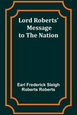 Lord Roberts' Message to the Nation af Earl Frederick Roberts