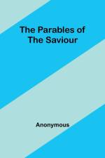The Parables of the Saviour af Anonymous
