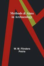 Methods & Aims in Archaeology af W. M. Petrie