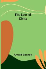 The Loot of Cities af Arnold Bennett