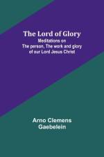 The Lord of Glory af Arno Clemens Gaebelein