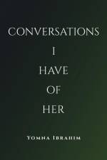 Conversations I Have of Her af Yomna Ibrahim