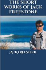 The Short Works of Jack Freestone af Jack Freestone