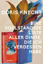 Eine vollständige Liste aller Dinge, die ich vergessen habe af Doris Knecht