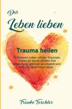 Das Leben lieben - Trauma heilen af Frauke Teschler