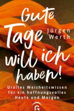 Gute Tage will ich haben! af Jürgen Werth