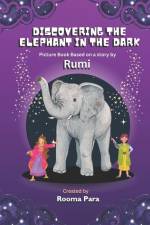 Discovering the Elephant in the Dark: Picture Book based a story by Rumi af Rooma Para