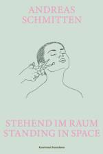 Andreas Schmitten. Stehend im Raum/ Standing in Space