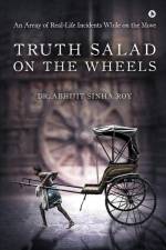 Truth Salad on the Wheels: An Array of Real-Life Incidents While on the Move af Abhijit Sinha Roy