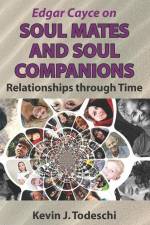 Edgar Cayce on Soul Mates and Soul Companions: Relationships through Time af Kevin J. Todeschi