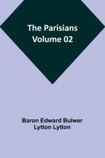 The Parisians - Volume 02 af Baron Edward Lytton