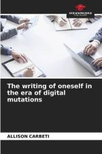 The writing of oneself in the era of digital mutations af Allison Carbeti