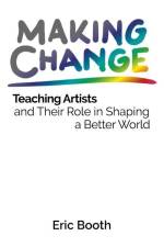 Making Change: Teaching Artists and Their Role in Shaping a Better World af Eric Booth