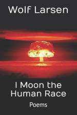 I Moon the Human Race: Poems af Wolf Larsen