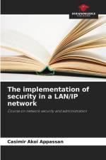 The implementation of security in a LAN/IP network af Casimir Akoi Appassan
