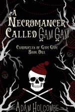 A Necromancer Called Gam Gam af Adam Holcombe