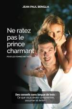 Ne ratez pas le prince charmant: Des conseils sans langue de bois af Jean-Paul Benglia