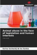 Animal abuse in the face of legislation and human interests af Karina Sochackij de los Santos