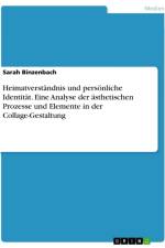 Heimatverständnis und persönliche Identität. Eine Analyse der ästhetischen Prozesse und Elemente in der Collage-Gestaltung af Sarah Binzenbach