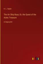 The Air Ship Boys; Or, the Quest of the Aztec Treasure af H. L. Sayler