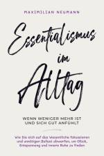 Essentialismus im Alltag - wenn weniger mehr ist und sich gut anfühlt: af Maximilian Neumann