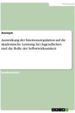 Auswirkung der Emotionsregulation auf die akademische Leistung bei Jugendlichen und die Rolle der Selbstwirksamkeit af Anonymous
