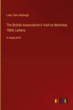 The British Association's Visit to Montreal, 1884; Letters af Lady Clara Rayleigh