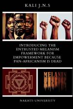 Introducing The Entrusted Melanism Framework for Empowerment Because Pan-Africanism Is Dead af Kali J. N. S