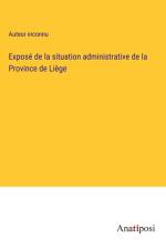 Exposé de la situation administrative de la Province de Liège af Auteur Inconnu