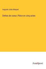 Dettes de coeur; Pièce en cinq actes af Auguste Jules Maquet