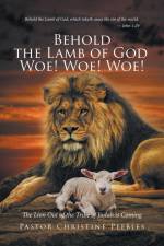 Behold the Lamb of God Woe! Woe! Woe! The Lion Out of the Tribe of Judah is Coming af Pastor Christine Peebles
