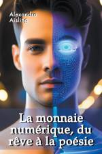 La monnaie numérique, du rêve à la poésie af Alexandra Aisling