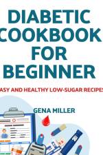 Diabetic cookbook for beginner af Gena Miller