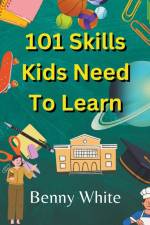 101 Skills Kids Need To Learn af Benny White
