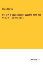 Des arts et des artistes en Espagne jusqu'à la fin du dix-huitième siècle af Edouard Laforge