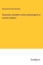 Descartes considéré comme physiologiste et comme médecin af Bertrand De Saint-Germain