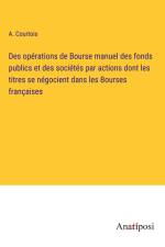 Des opérations de Bourse manuel des fonds publics et des sociétés par actions dont les titres se négocient dans les Bourses françaises af A. Courtois