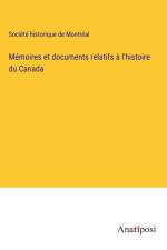 Mémoires et documents relatifs à l'histoire du Canada af Société Historique De Montréal